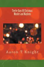 Twelve Days of Christmas Murder and Mayhem af Aaron T Knight