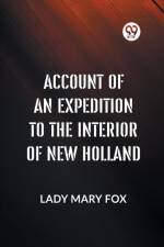 Account Of An Expedition To The Interior Of New Holland af Mary Fox Lady