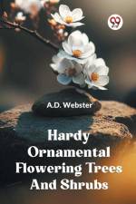 Hardy Ornamental Flowering Trees And Shrubs af Webster A. D.