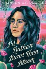 I'd Rather Burn Than Bloom af Shannon C F Rogers