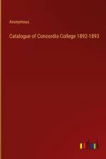 Catalogue of Concordia College 1892-1893 af Anonymous