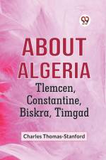 About Algeria Tlemcen, Constantine, Biskra, Timgad af Thomas-Stanford Charles