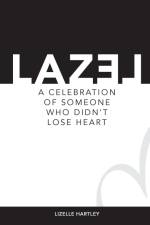 LAZEL a celebration of someone who didn't lose heart af Lizelle Hartley