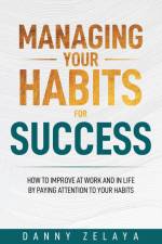 Managing Your Habits for Success af Danny Zelaya
