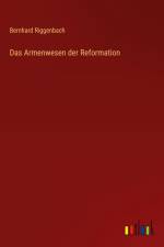 Das Armenwesen der Reformation