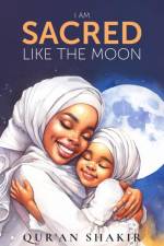 I am Sacred Like the Moon af Qur'an Shakir