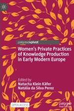 Women¿s Private Practices of Knowledge Production in Early Modern Europe af Natália Da Silva Perez