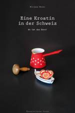 Eine Kroatin in der Schweiz af Mirjana Moser