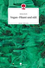 Vegan-Pikant und süß. Life is a Story - story.one af Heinz Koch