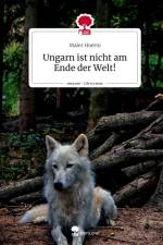Ungarn ist nicht am Ende der Welt!. Life is a Story - story.one af Maler Hoerni