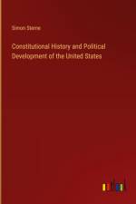 Constitutional History and Political Development of the United States af Simon Sterne