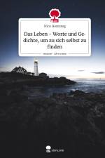 Das Leben - Worte und Gedichte, um zu sich selbst zu finden. Life is a Story - story.one af Nico Hemsteg