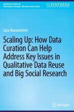 Scaling Up: How Data Curation Can Help Address Key Issues in Qualitative Data Reuse and Big Social Research af Sara Mannheimer