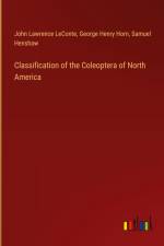 Classification of the Coleoptera of North America af John Lawrence LeConte
