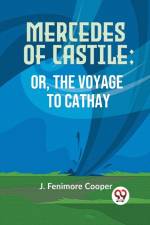 Mercedes Of Castile; Or, The Voyage To Cathay af Fenimore Cooper J.