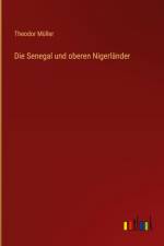 Die Senegal und oberen Nigerländer af Theodor Müller
