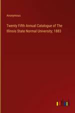 Twenty Fifth Annual Catalogue of The Illinois State Normal University; 1883 af Anonymous