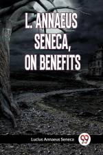 L. ANNAEUS SENECA, ON BENEFITS af Annaeus Seneca Lucius