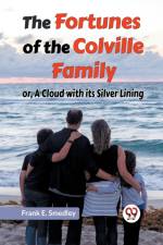 The Fortunes Of The Colville Family Or, A Cloud With Its Silver Lining af E. Smedley Frank