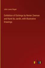Exhibition of Etchings by Renier Zeeman and Karel du Jardin, with Illustrative Drawings af John Lewis Roget