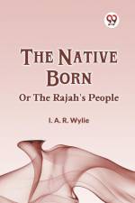 The Native Born Or The Rajah's People af Wylie I. A. R.
