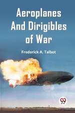 Aeroplanes and Dirigibles of War af A. Talbot Frederick