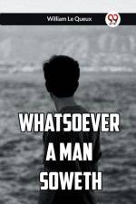 Whatsoever a Man Soweth af Le Queux William
