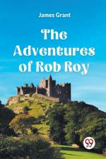 The Adventures Of Rob Roy af Grant James