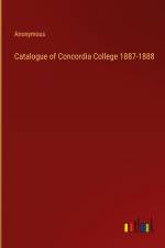 Catalogue of Concordia College 1887-1888 af Anonymous
