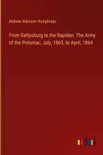 From Gettysburg to the Rapidan. The Army of the Potomac, July, 1863, to April, 1864 af Andrew Atkinson Humphreys
