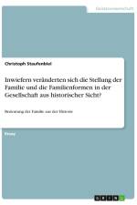 Inwiefern veränderten sich die Stellung der Familie und die Familienformen in der Gesellschaft aus historischer Sicht? af Christoph Staufenbiel