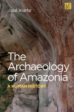 The Archaeology of Amazonia af José Iriarte