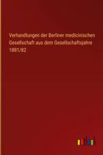 Verhandlungen der Berliner medicinischen Gesellschaft aus dem Gesellschaftsjahre 1881/82 af Outlook Verlag