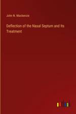 Deflection of the Nasal Septum and Its Treatment af John N. Mackenzie