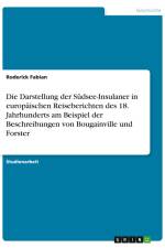 Die Darstellung der Südsee-Insulaner in europäischen Reiseberichten des 18. Jahrhunderts am Beispiel der Beschreibungen von Bougainville und Forster af Roderick Fabian