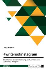 #writersofinstagram. Praktiken der Selbstinszenierung von Autorinnen und Autoren auf Instagram af Anja Brauer