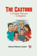 The Caxtons A Family Picture - Complete af Bulwer Lytton Edward
