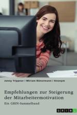 Empfehlungen zur Steigerung der Mitarbeitermotivation. Die Bedeutung der Führungskraft und der Unternehmenskultur af Jenny Trippner