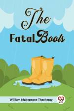 The Fatal Boots af Makepeace Thackeray William