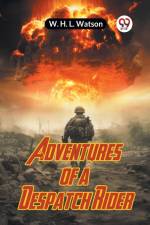 Adventures Of A Despatch Rider af Watson W. H. L.