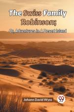 The Swiss Family Robinson; Or, Adventures In A Desert Island af David Wyss Johann