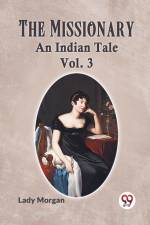 The Missionary An Indian Tale Vol. 3 af Morgan Lady