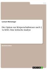 Die Option zur Körperschaftsteuer nach § 1a KStG. Eine kritische Analyse af Lennart Meinzinger