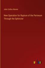 New Operation for Rupture of the Perineum Through the Sphincter af John Collins Warren