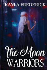 The Moon Warriors af Kayla Frederick