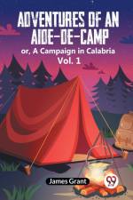 Adventures Of An Aide-De-Camp Or, A Campaign In Calabria Vol. 1 af Grant James