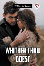 Whither Thou Goest af Le Queux William
