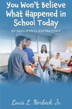 You Won't Believe What Happened in School Today af Jr. Louis L. Norbeck