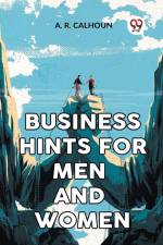 Business Hints For Men And Women af R. Calhoun A.
