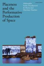 Placeness and the Performative Production of Space af Aleksandar Sasha Dundjerovic